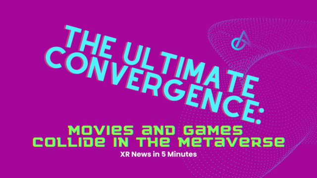 the ultimate convergence: movies and games collide in the metaverse